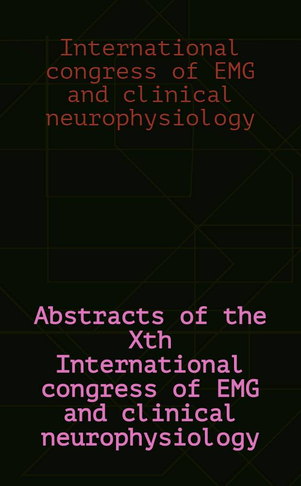 Abstracts of the Xth International congress of EMG and clinical neurophysiology : X-ICEMGCN Kyoto, Japan, Oct. 15-19, 1995