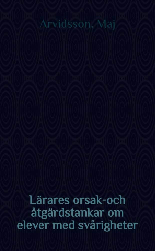 Lärares orsaks- och åtgärdstankar om elever med svårigheter : Diss.