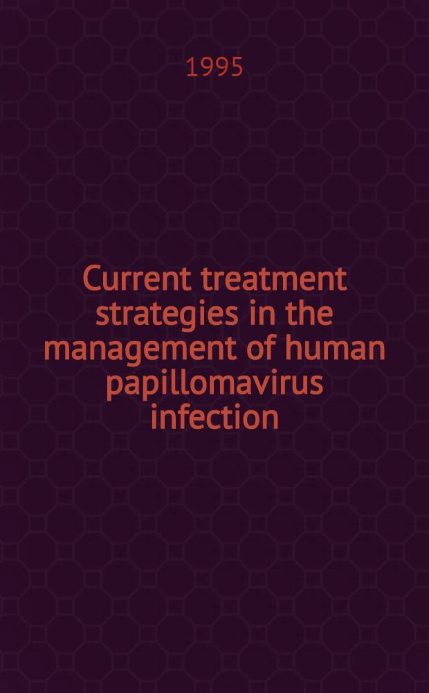 Current treatment strategies in the management of human papillomavirus infection