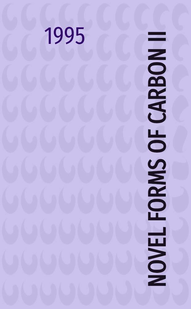 Novel forms of carbon II : Symp. held Apr. 4-8, 1994, San Francisco, Ca