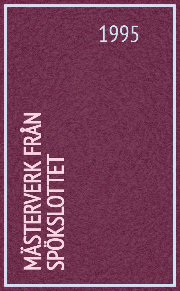 Mästerverk från Spökslottet : Den bergska samlingen : Utställningskatalog = Произведения искусства из Замка с привидениями.