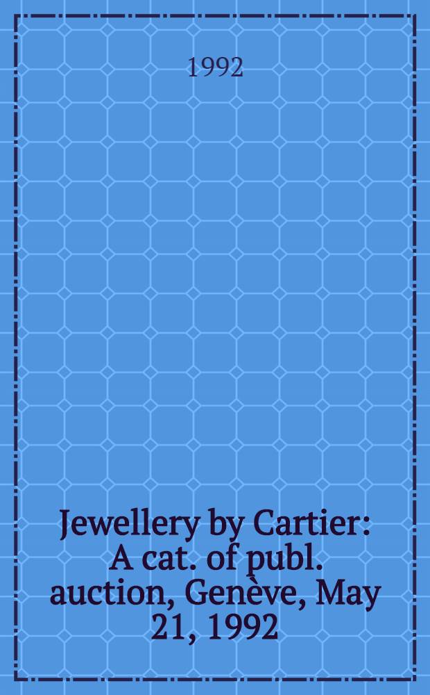 Jewellery by Cartier : A cat. of publ. auction, Genève, May 21, 1992 = Кристи. Ювелирные изделия Картье.