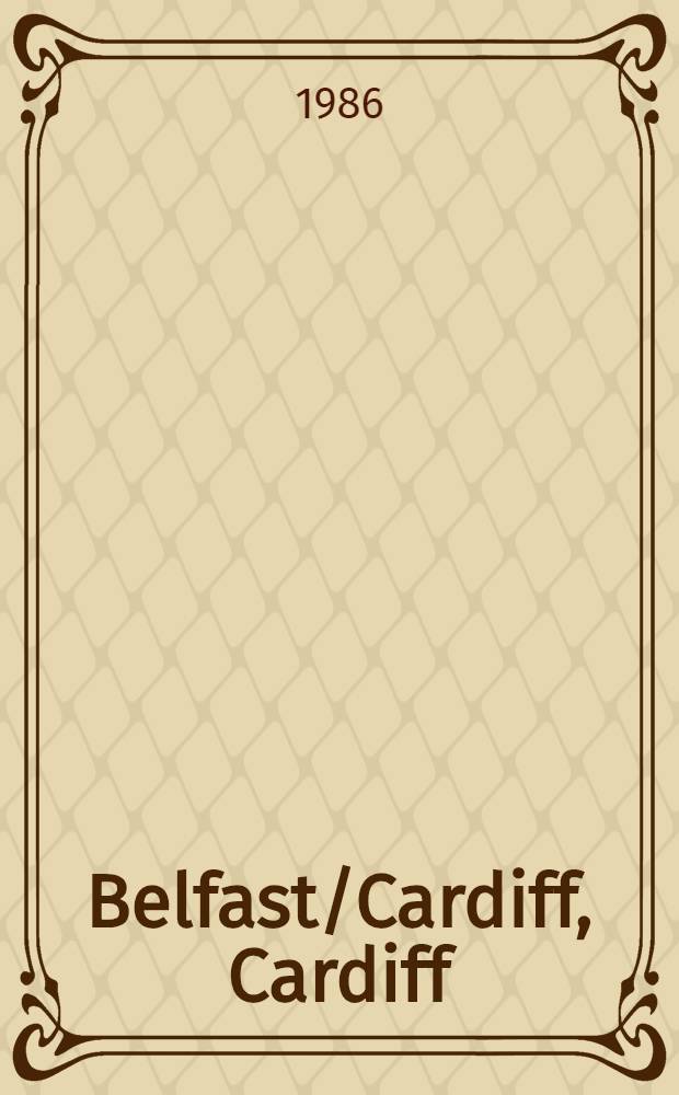 Belfast/Cardiff, Cardiff/Belfast : On the occasion of the Exchange exhib. of works by artists from Belfast a. Cardiff, Cardiff, 28 Febr.- 29 Mar., 1987, Belfast, 5 - 7 Mar., 1987 = Белфаст/Кардифф. Кардифф/Белфаст.