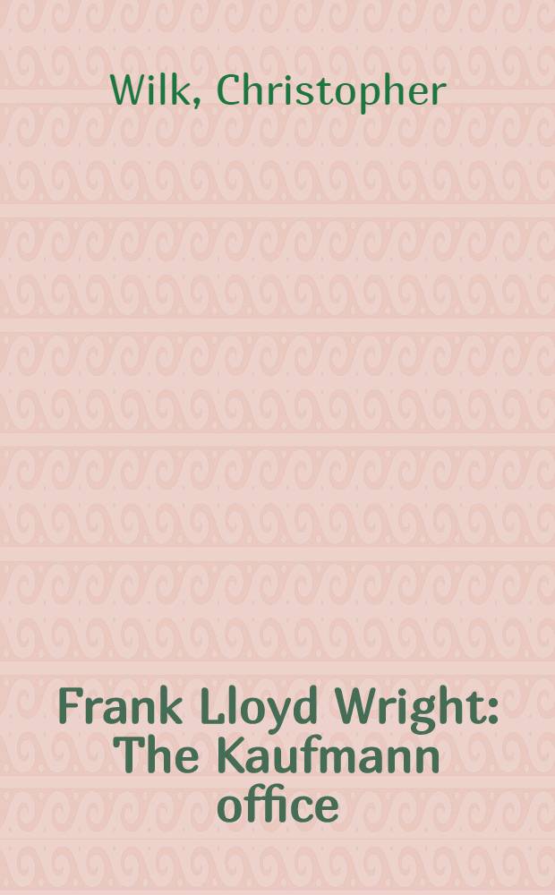 Frank Lloyd Wright : The Kaufmann office = Франк Ллойд Райт. Офис Кауфманна.