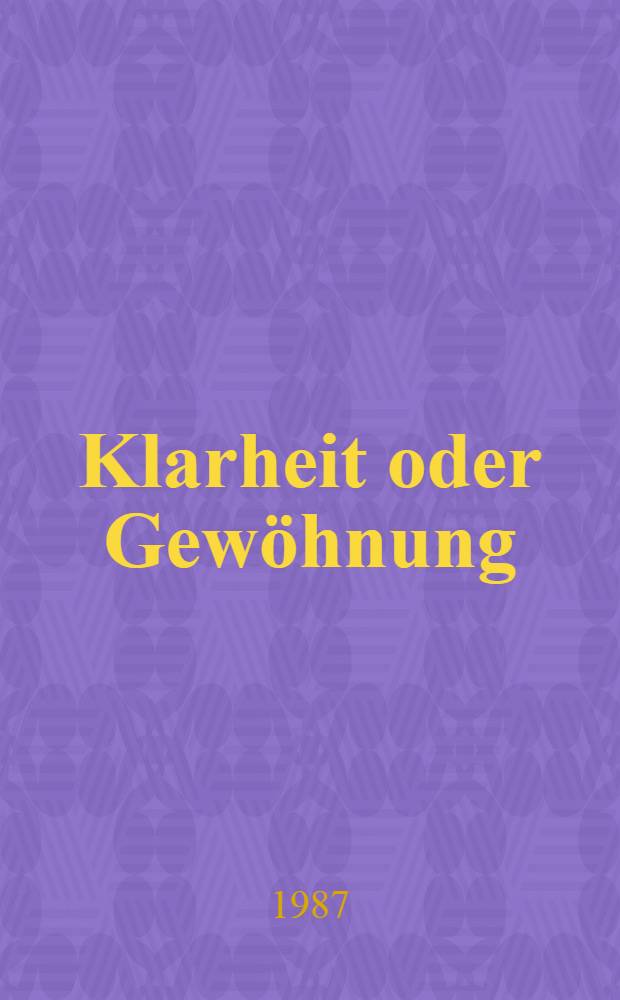 Klarheit oder Gewöhnung : Gedanken zur Kultur, Politik, Psychologie : Festrede zur Eröffnung des Intern. Brucknerfestes, Linz, 1987 = Ясность и привычки. Мысли о культуре,политике,психологии.