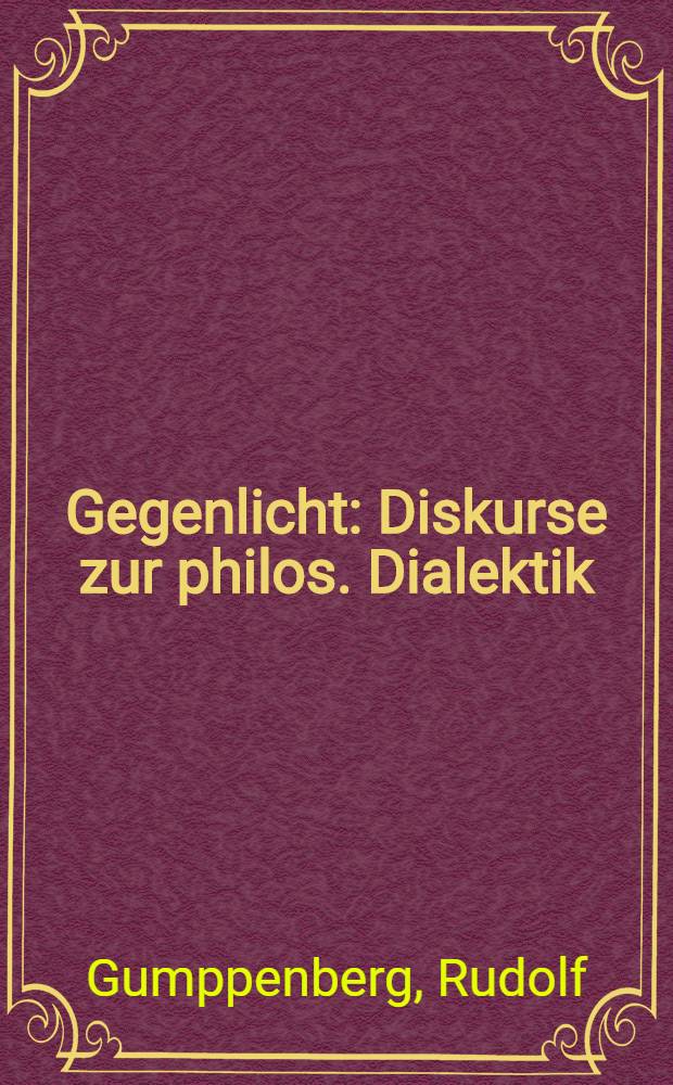 Gegenlicht : Diskurse zur philos. Dialektik = Дискуссия о философской диалектике.
