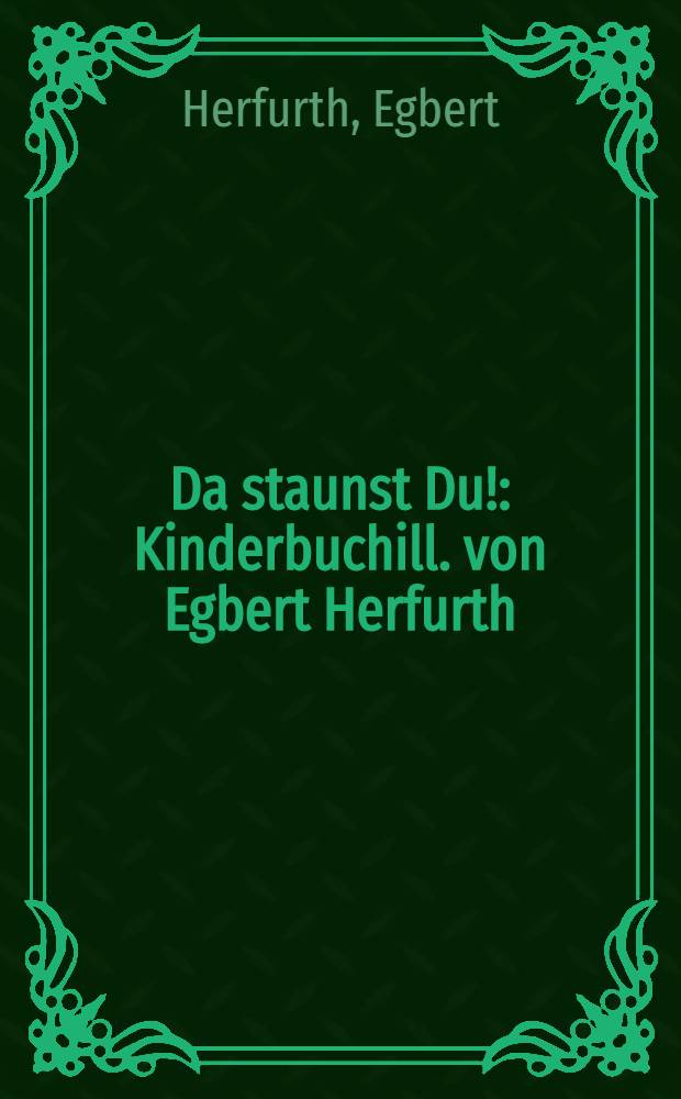 Da staunst Du! : Kinderbuchill. von Egbert Herfurth : Mit Bibliogr