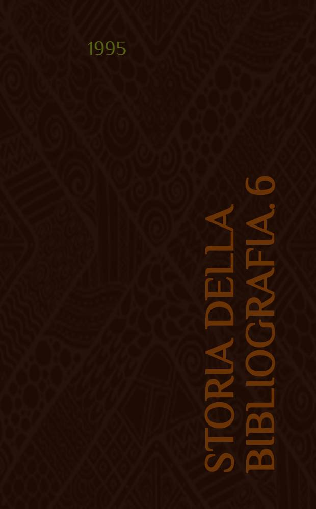 Storia della bibliografia. 6 : La maturità disciplinare. Indice dei volume 1-6