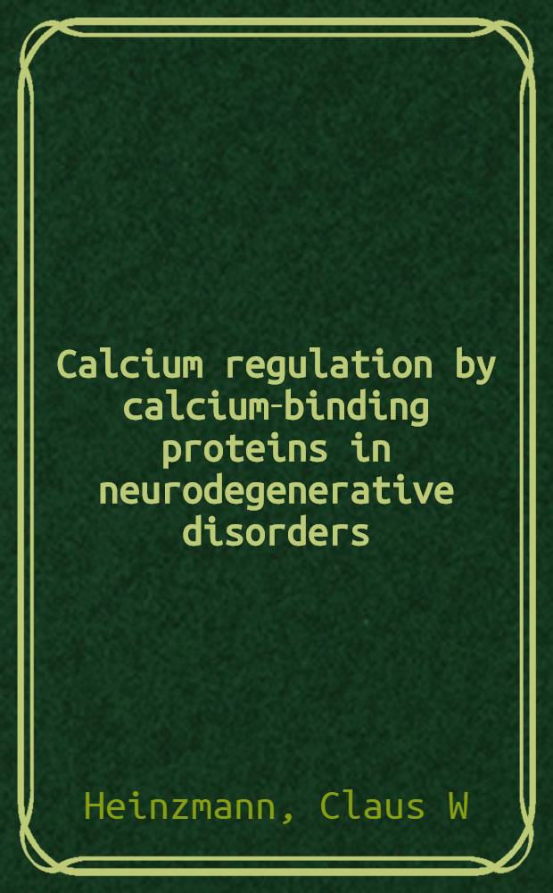 Calcium regulation by calcium-binding proteins in neurodegenerative disorders = Регуляция кальция кальций-связывающими протеинами при нейродегенеративных заболеваниях.