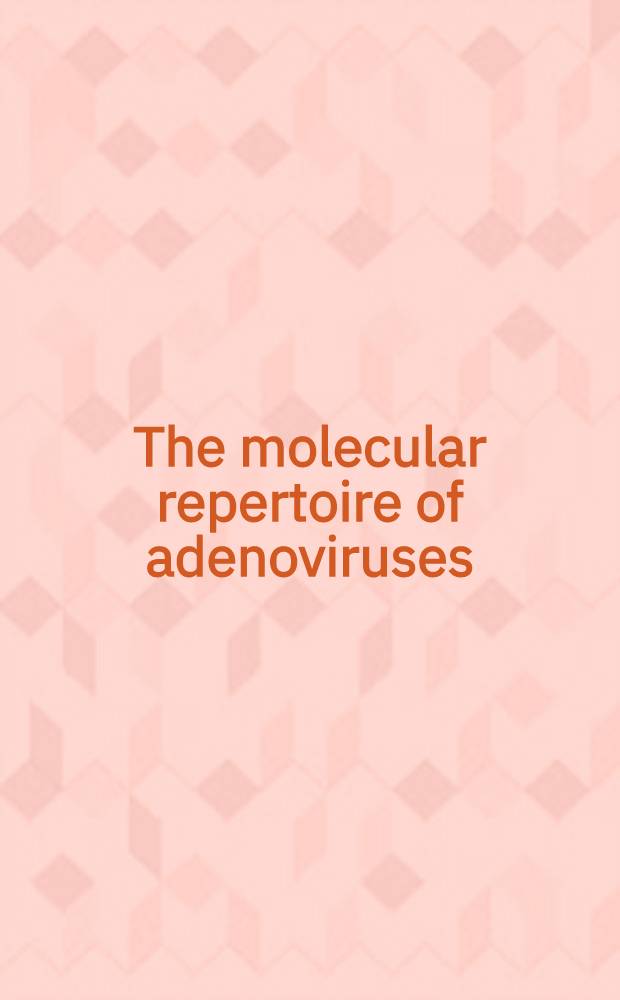The molecular repertoire of adenoviruses = Молекулярный репертуар аденовирусов. Т.1: Структура вириона и инфекция. Т.2: Молекулярная биология взаимодействия вируса и клетки.