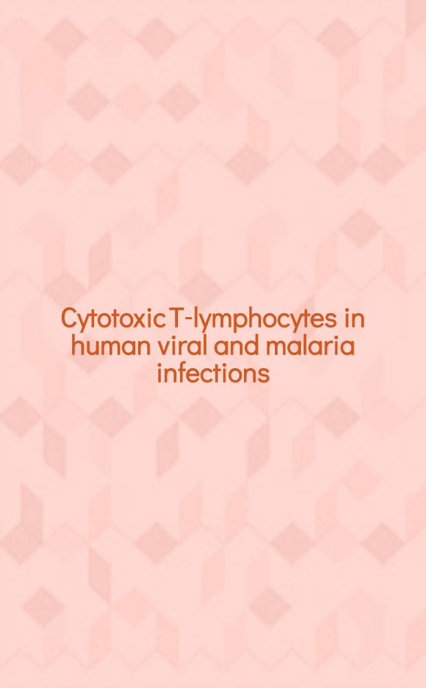 Cytotoxic T-lymphocytes in human viral and malaria infections = Цитотоксические Т-лимфоциты при вирусной инфекции человека и малярии.