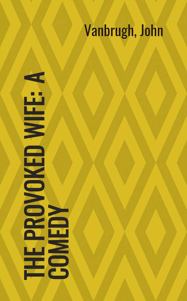 The provoked wife : A comedy