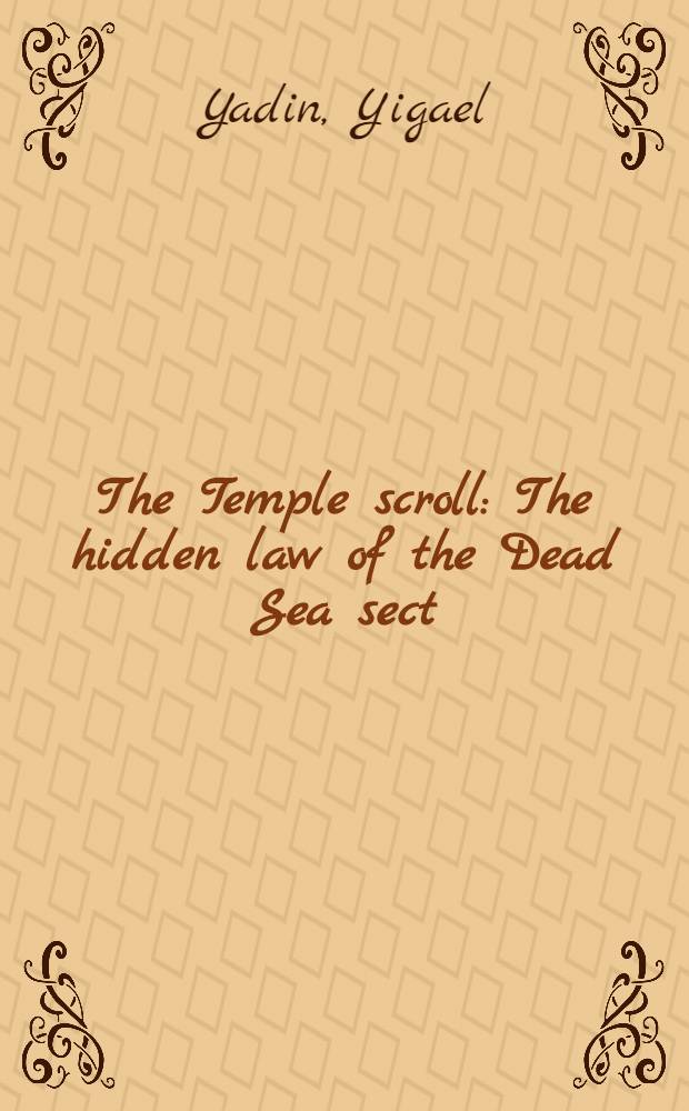 The Temple scroll : The hidden law of the Dead Sea sect
