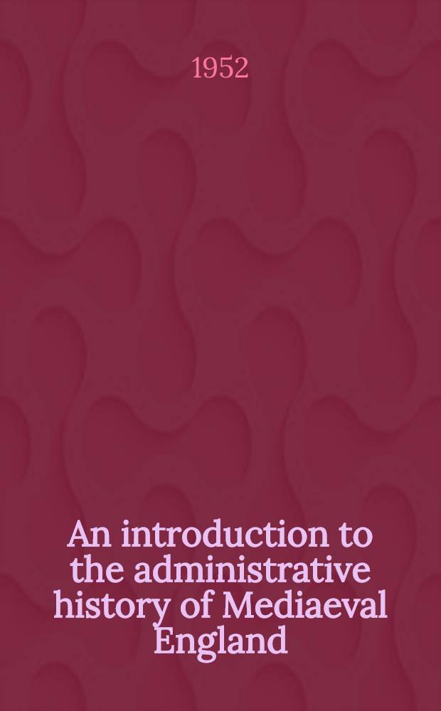 An introduction to the administrative history of Mediaeval England