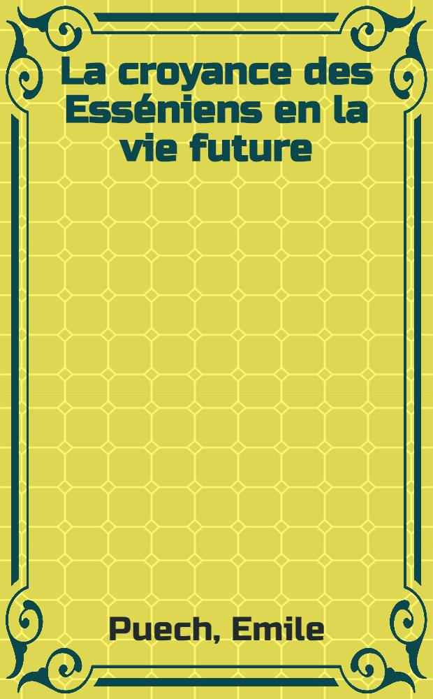 La croyance des Esséniens en la vie future: immortalité, résurrection, vie éternelle ? : Histoire d'une croyance dans le judaïsme ancien : Thèse