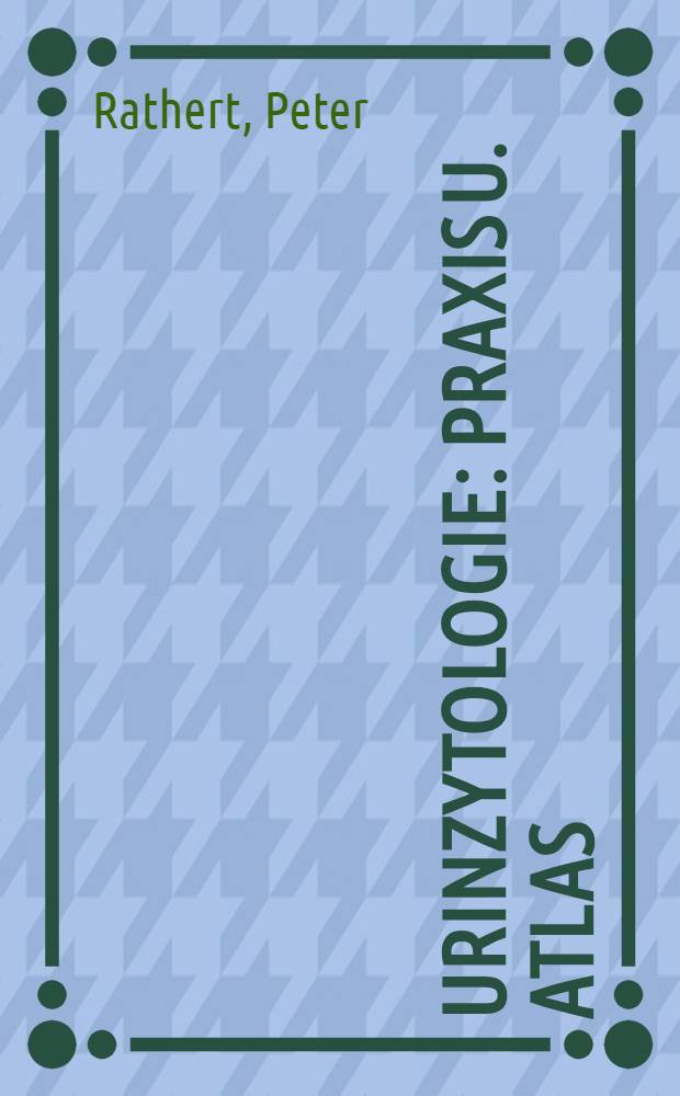 Urinzytologie : Praxis u. Atlas = Цитология мочи . Практика и атлас.