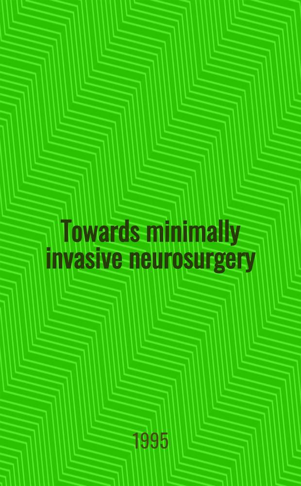 Towards minimally invasive neurosurgery : Abstracts