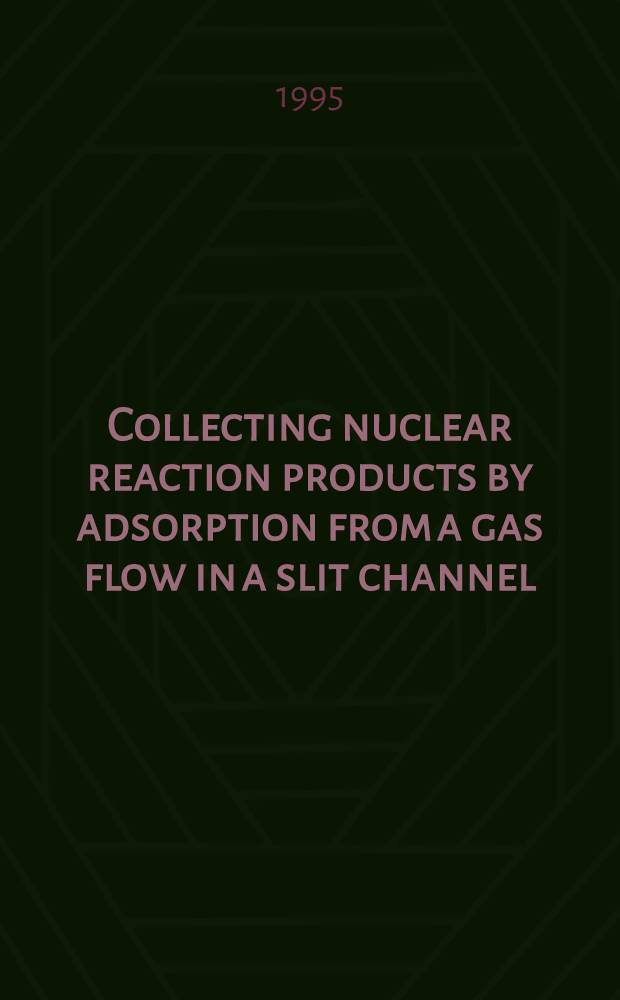 Collecting nuclear reaction products by adsorption from a gas flow in a slit channel