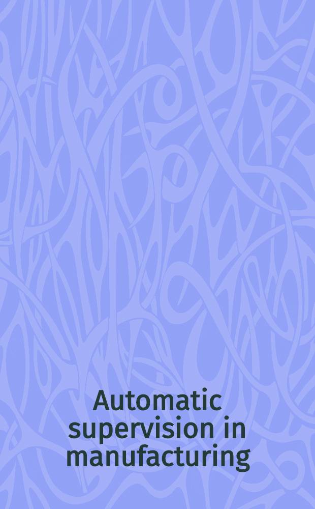 Automatic supervision in manufacturing = Автоматический контроль в промышленности.