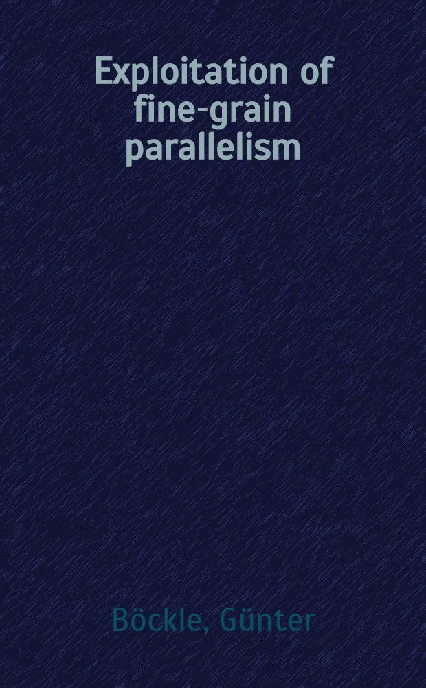 Exploitation of fine-grain parallelism = Эксплуатация "мелкозернистого" параллелизма.