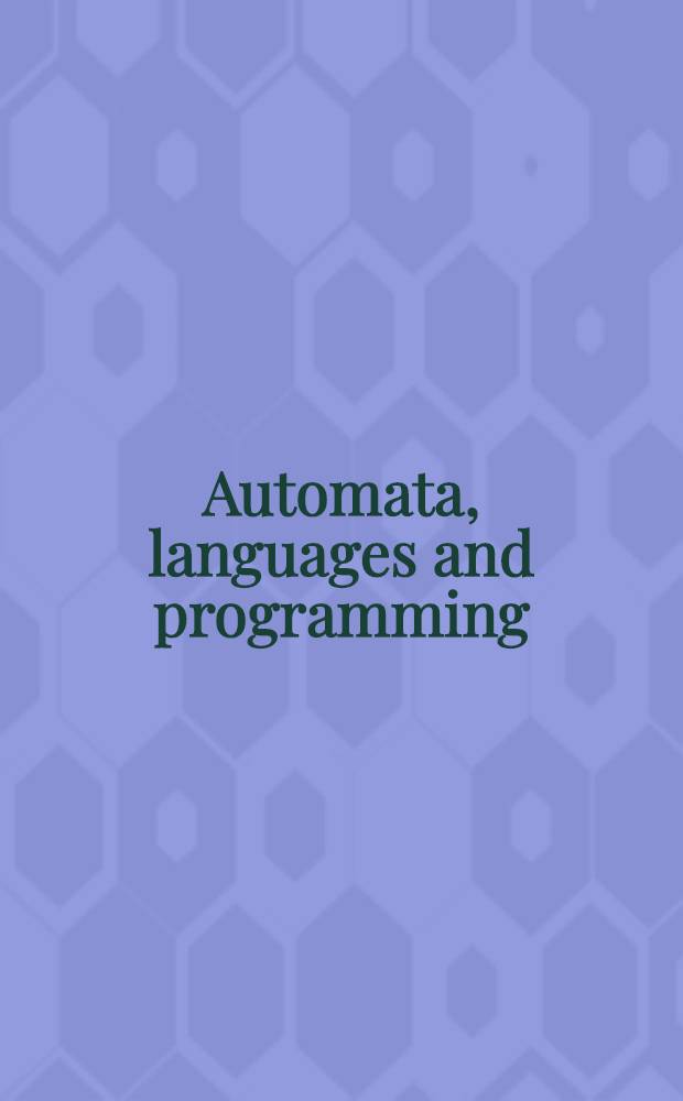 Automata, languages and programming : 21st Intern. colloquium, ICALP 94, Jerusalem, Israel, July 11-14, 1994 : Proceedings = Автоматы, языки и программирование. Труды Двадцать первого международгого коллоквиума ICALP'94, Иерусалим, Израиль, 11-14 июля 1994г..
