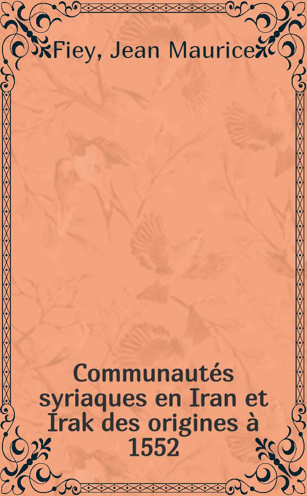 Communaut&eacute;s syriaques en Iran et Irak des origines &agrave; 1552