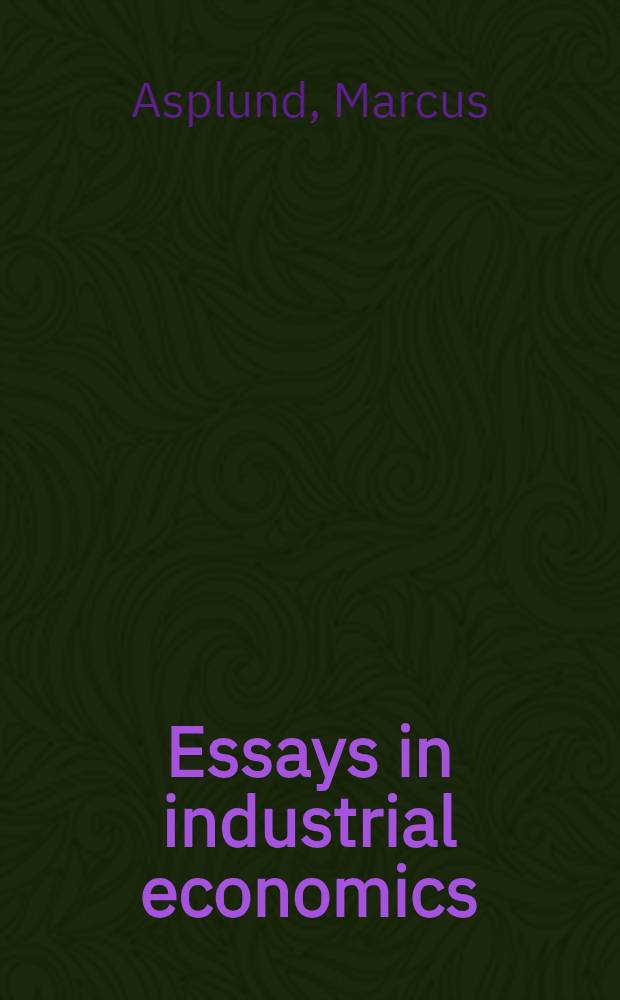 Essays in industrial economics : Akad. avh = Очерки по индустриальной экономике. Дис..