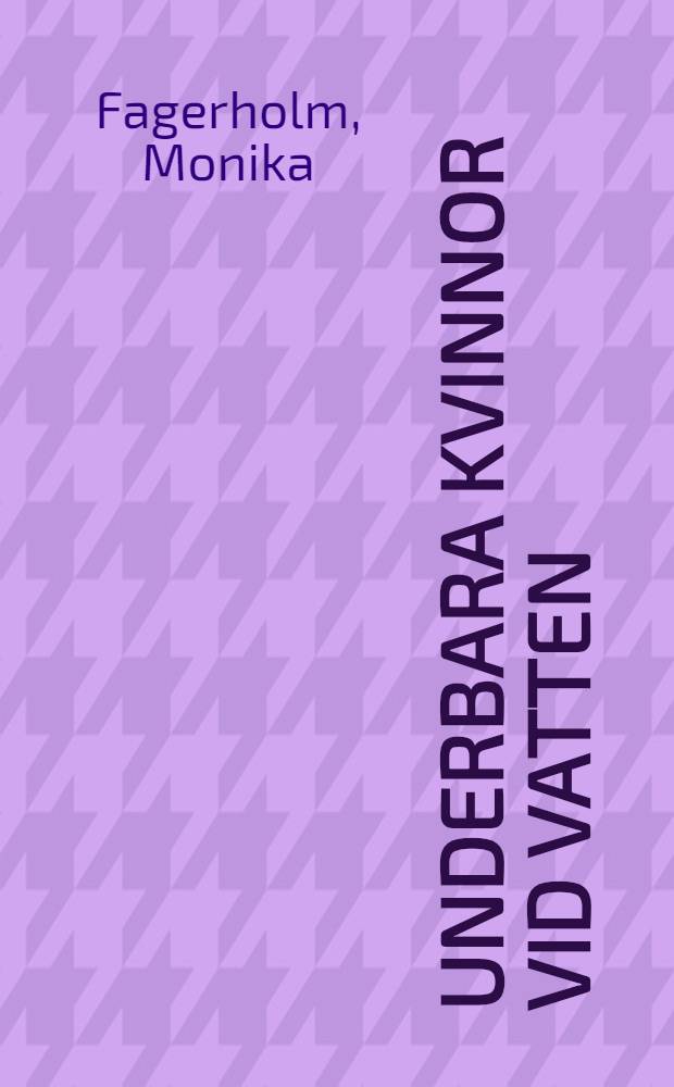 Underbara kvinnor vid vatten : En roman om syskon