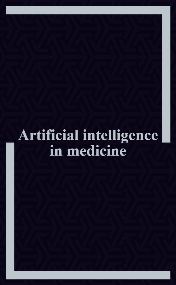 Artificial intelligence in medicine : Proceedings = Искусственный интеллект в медицине. Пятая конференция по искусственному интеллекту в Европейской медицине.(АИМЕ)Павия,Италия,25228 июня,1995.