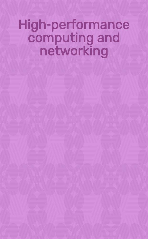 High-performance computing and networking : Intern. conf. a. Exhib., Munich, Germany, Apr. 18-20, 1994 : Proceedings = Высокопроизводительные вычисления и сети. Труды Международной конференции и выставки, Мюнхен, Германия, 18-20 апреля 1994г.. Т.1: Приложения. Т.2:Сети и средства.