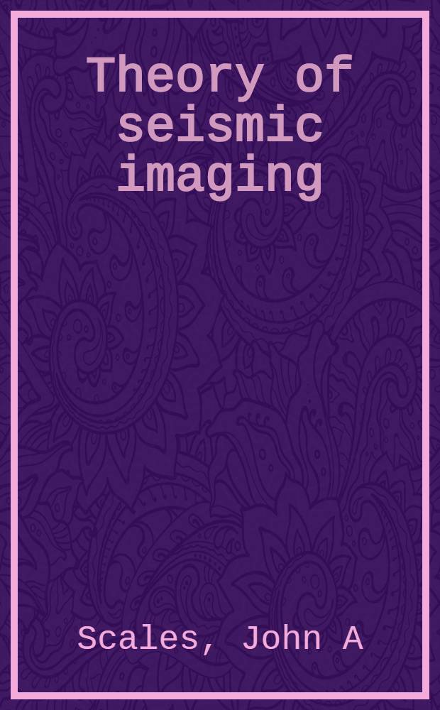 Theory of seismic imaging = Теория сейсмического изображения.