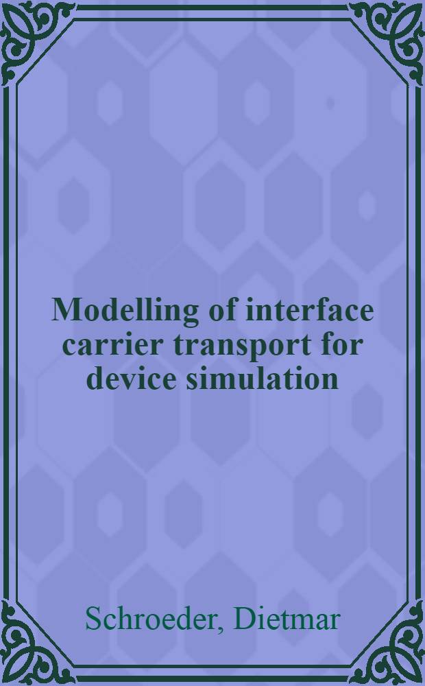 Modelling of interface carrier transport for device simulation = Моделирование граничного транспорта носителя для разработки [полупроводниковых] приборов.