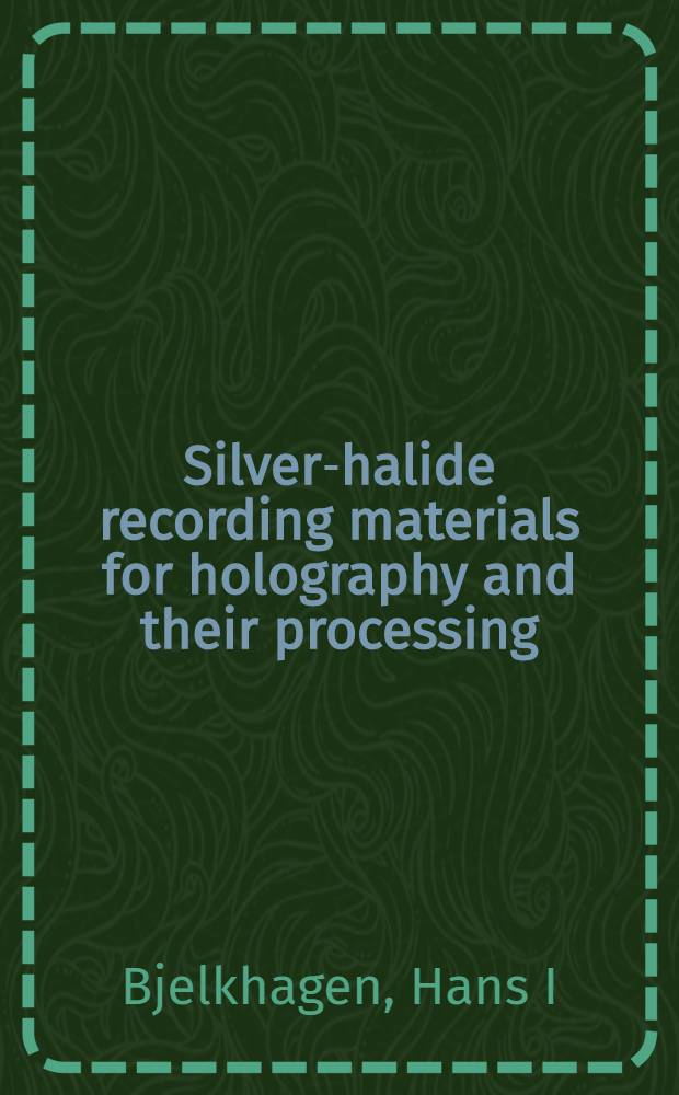Silver-halide recording materials for holography and their processing = Сереброгалоидные регистрирующие материалы для голографии и их обработка..