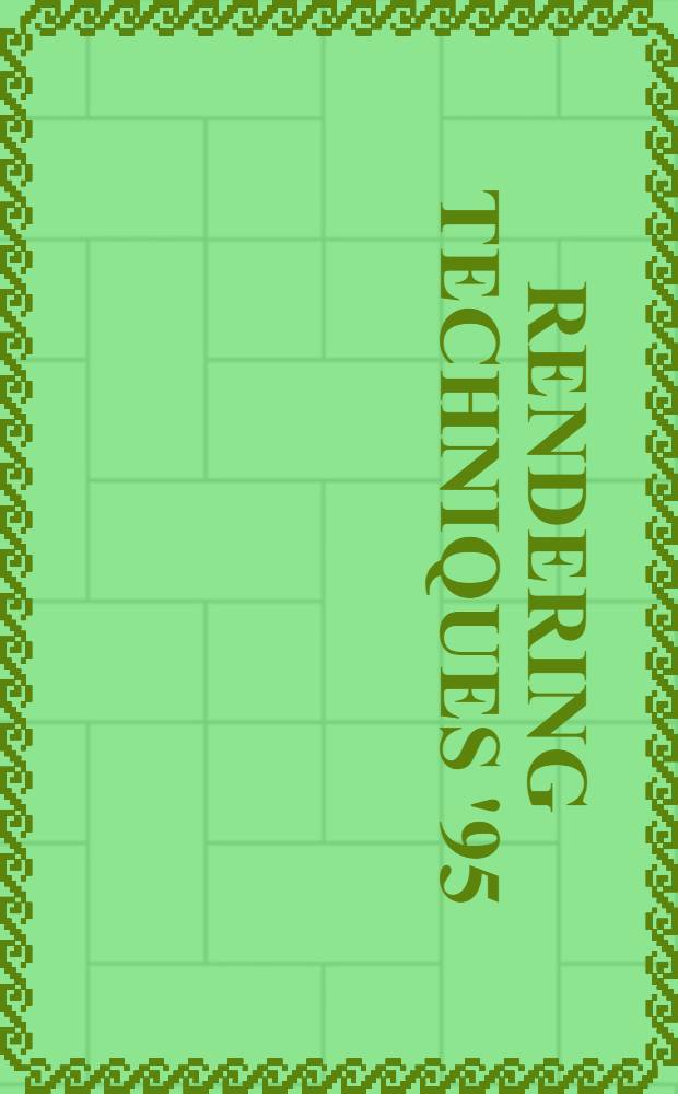 Rendering techniques '95 : Proc. of the Eurographics workshop in Dublin, Ireland, June 12-14, 1995 = Техника визуализации'95. Труды рабочей группы EUROGRAPHICS, Дублин, Ирландия, 12-14 июня 1995 года.