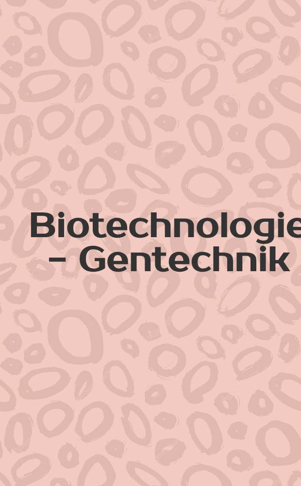 Biotechnologie - Gentechnik : Eine Chance für neue Industrien = Биотехнология - Генная техника. Шанс для новой промышленности.