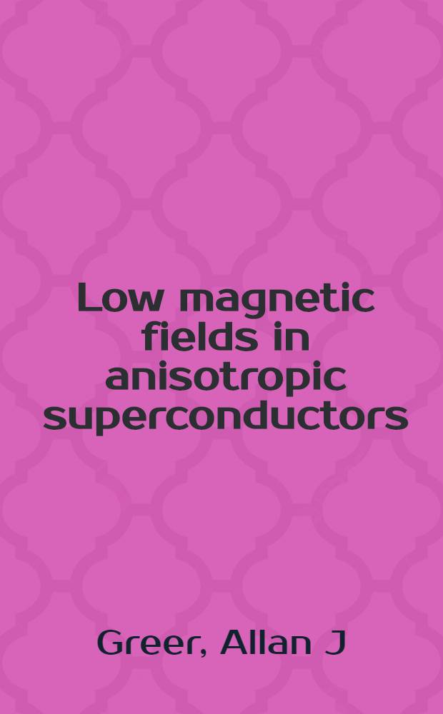 Low magnetic fields in anisotropic superconductors = Слабые магнитные поля в анизотропных сверхпроводниках..