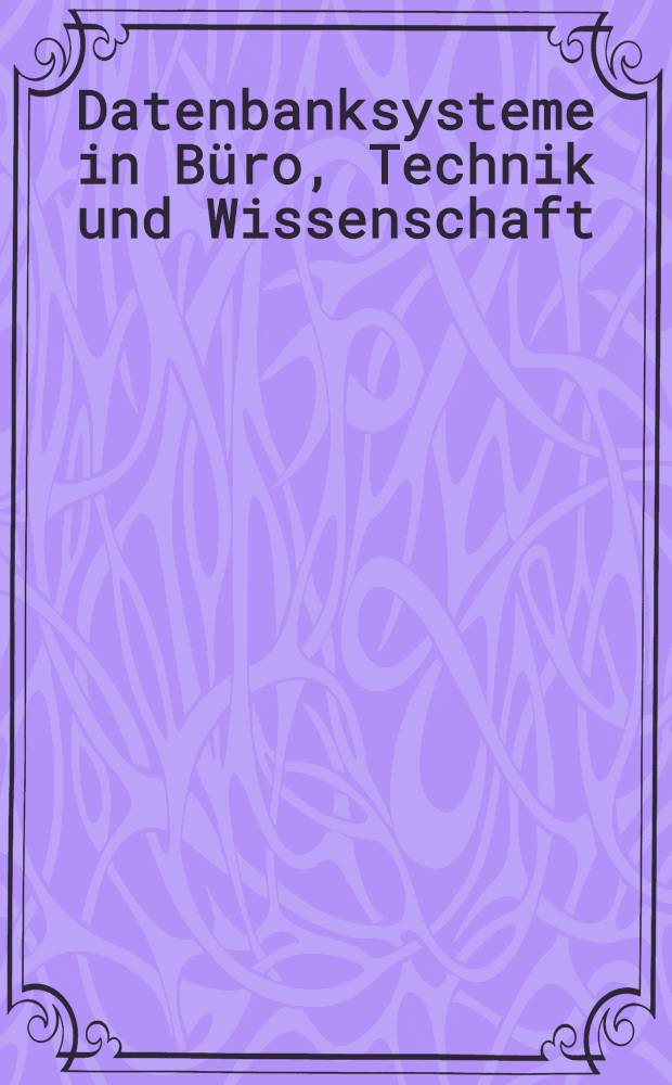 Datenbanksysteme in Büro, Technik und Wissenschaft : GI-Fachtagung, Dresden, 22.-24. März 1995 = Системы банков данных в учреждении, технике и науке. Съезд Общества информатики, Дрезден, 22-24 марта 1995г..