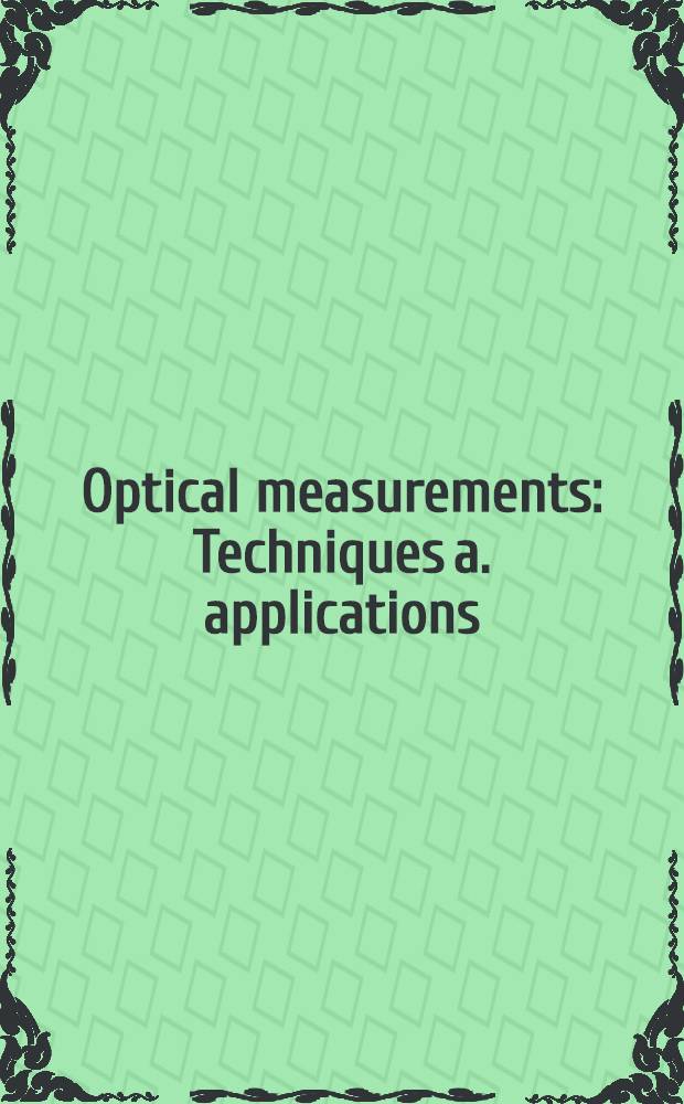 Optical measurements : Techniques a. applications = Оптические измерения. Техника и применение.