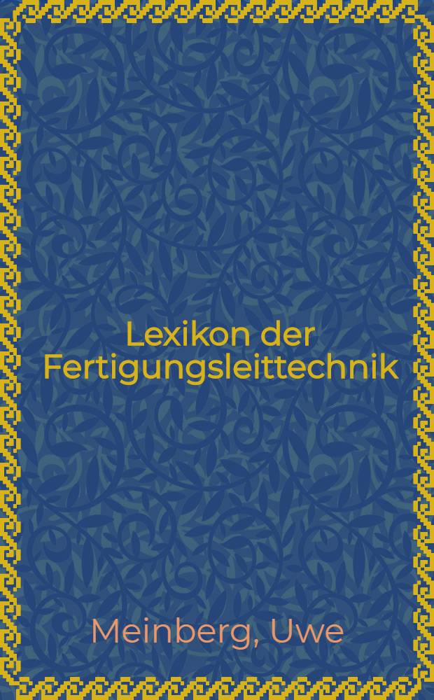 Lexikon der Fertigungsleittechnik : Begriffe, Erl&auml;uterungen, Beispiele = Словарь по технике управления производством. Понятия, пояснения , примеры.