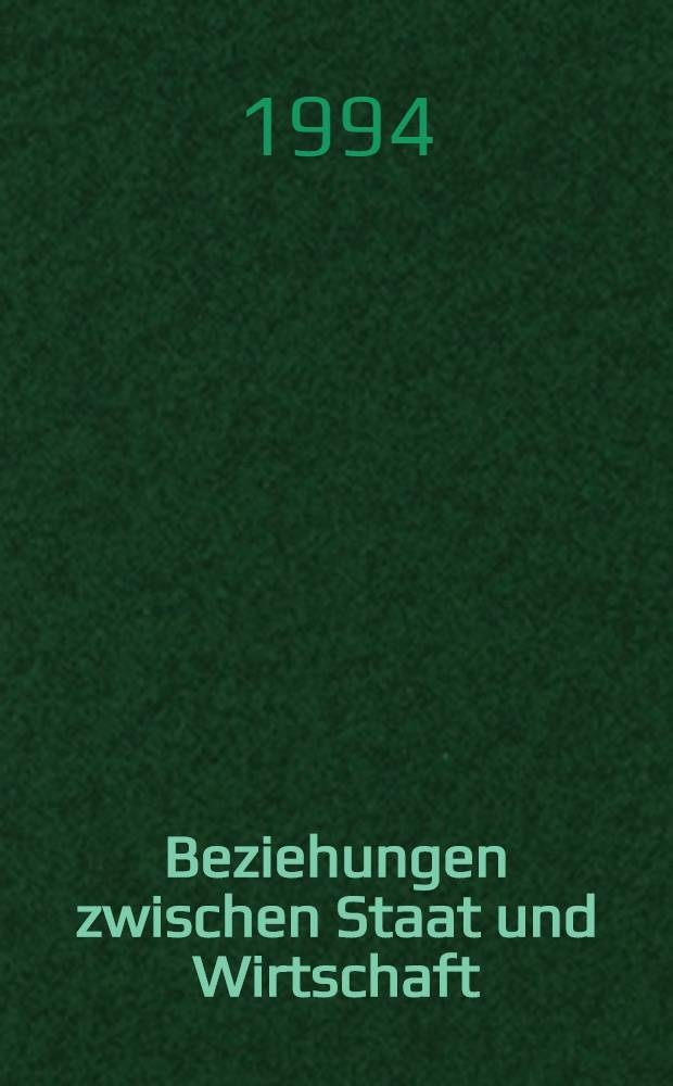 Beziehungen zwischen Staat und Wirtschaft : Unter bes. Berücks. neuartiger Kooperationsformen im Bereich der regionalen u. kommunalen Wirtschaftspolitik