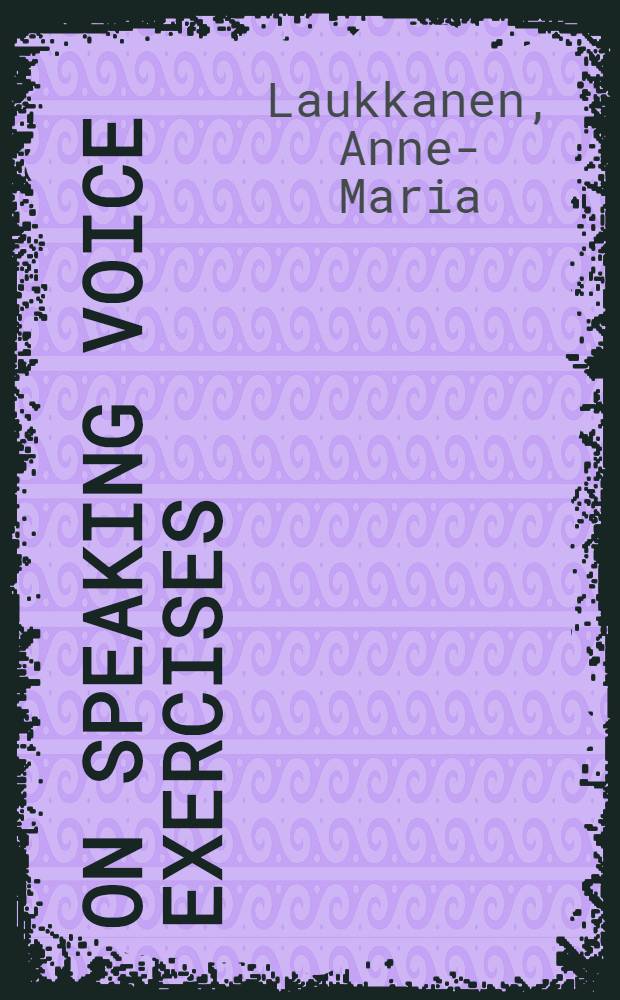 On speaking voice exercises : A study on the acoustic a. physiol. effects of speaking voice exercises applying manipulation of the acoustic - aerodynamic state of the supraglottic space a. artificially mod. auditory feedback : Diss.