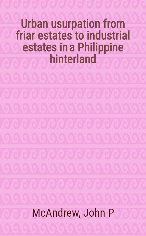 Urban usurpation from friar estates to industrial estates in a Philippine hinterland = Городская узурпация. От монашеского имущества к индустрии в центре Филиппин.