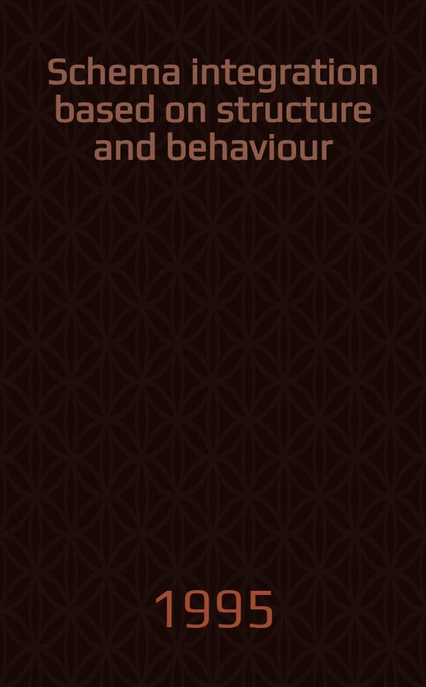 Schema integration based on structure and behaviour : Acad. proefschr = Схема интеграции,основанная на структуре и поведении.