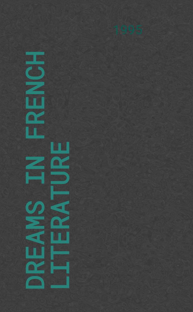 Dreams in French literature : The persistent voice : Based on papers pres. at the Kentucky foreign lang. conf. in 1991 = Тема сна в французской литературе.