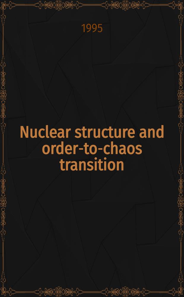 Nuclear structure and order-to-chaos transition : Submitted to " Low-energy nuclear dynamics", Apr. 18-21, 1995, St.-Petersburg