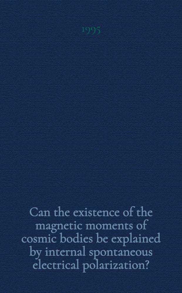 Can the existence of the magnetic moments of cosmic bodies be explained by internal spontaneous electrical polarization?