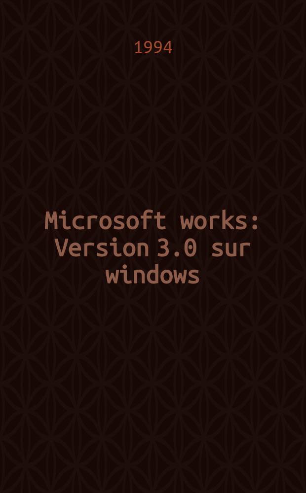 Microsoft works : Version 3.0 sur windows = MS WORKS. Версия 3.0 .