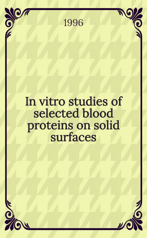 In vitro studies of selected blood proteins on solid surfaces : Akad. avh = Исследование in vitro отдельных протеинов крови на твердых поверхностях. Дис..