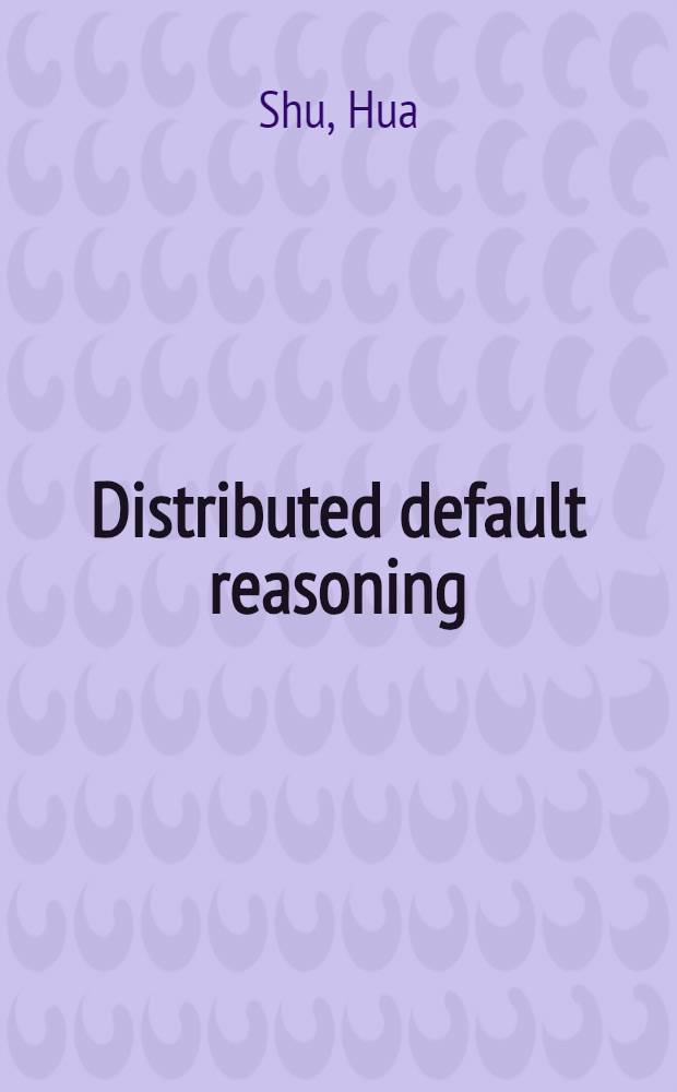Distributed default reasoning : Akad. avh = Распределенное подразумеваемое рассуждение. Дис..