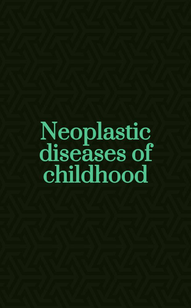 Neoplastic diseases of childhood = Новообразования в детском возрасте.